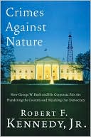 Book Crimes Against Nature: How George W. Bush and His Corporate Pals Are Plundering the Country and Hijacking Our Democracy free