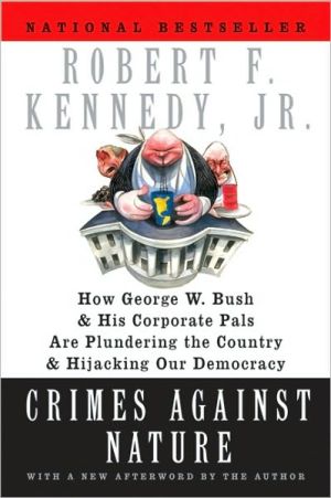 Book Crimes Against Nature: How George W. Bush and His Corporate Pals Are Plundering the Country and Hijacking Our Democracy free