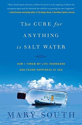 Book The Cure for Anything Is Salt Water: How I Threw My Life Overboard and Found Happiness at Sea free