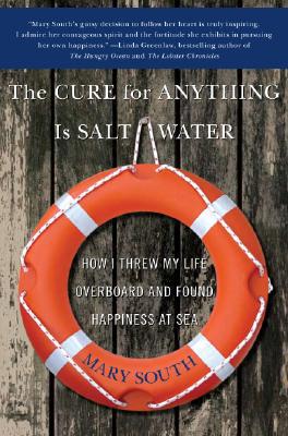 Book The Cure for Anything Is Salt Water: How I Threw My Life Overboard and Found Happiness at Sea free