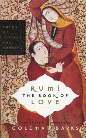 Book Rumi: The Book of Love: Poems of Ecstasy and Longing free