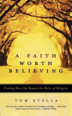 Book A Faith Worth Believing: Finding New Life Beyond the Rules of Religion free
