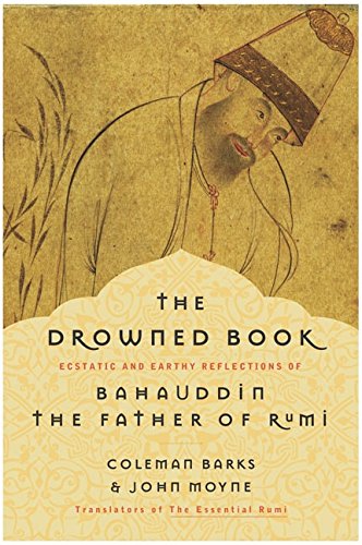 Book The Drowned Book: Ecstatic and Earthy Reflections of Bahauddin, the Father of Rumi free