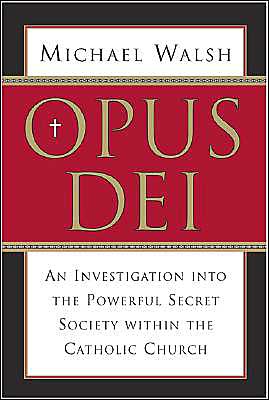 Book Opus Dei: An Investigation into the Powerful Secretive Society within the Catholic Church free