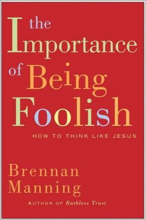Book The Importance of Being Foolish: How to Think Like Jesus free