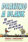 Book Drawing a Blank: Or How I Tried to Solve a Mystery, End a Feud, and Land the Girl of My Dreams free