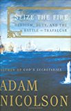 Book Seize the Fire: Heroism, Duty, and the Battle of Trafalgar free