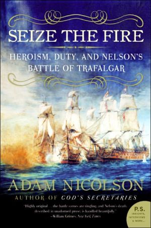 Book Seize the Fire: Heroism, Duty, and Nelson's Battle of Trafalgar free
