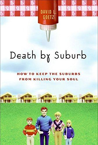 Book Death by Suburb: How to Keep the Suburbs from Killing Your Soul free