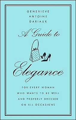 Book A Guide to Elegance: For Every Woman Who Wants to Be Well and Properly Dressed on All Occasions free