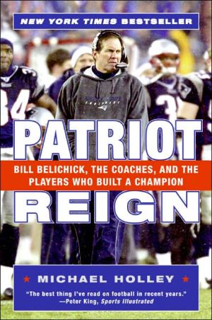 Book Patriot Reign: Bill Belichick, the Coaches, and the Players Who Built a Champion free