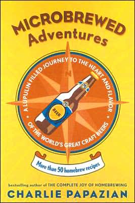 Book Microbrewed Adventures: A Lupulin Filled Journey to the Heart and Flavor of the World's Great Craft Beers free