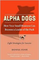 Book Alpha Dogs: How Your Small Business Can Become a Leader of the Pack free