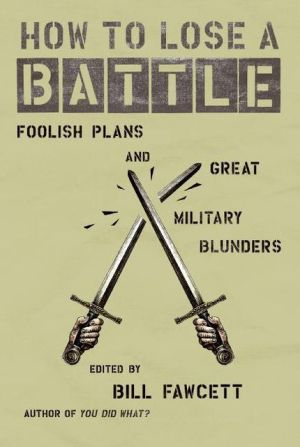 Book How to Lose a Battle: Foolish Plans and Great Military Blunders (How to Lose Series) free