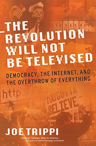 Book THE REVOLUTION WILL NOT BE TELEVISED: Democracy, the Internet, and the Overthrow of Everything free