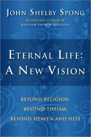 Book Eternal Life: A New Vision: Beyond Religion, Beyond Theism, Beyond Heaven and Hell free