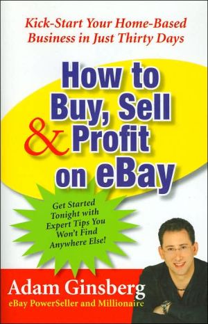 Book How to Buy, Sell, and Profit on eBay: Kick-Start Your Home-Based Business in Just Thirty Days free