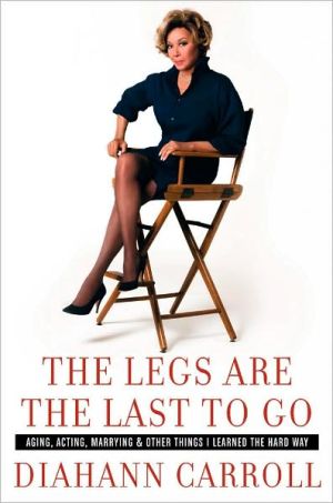 Book The Legs Are the Last to Go: Aging, Acting, Marrying, and Other Things I Learned the Hard Way free