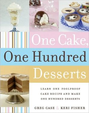Book One Cake, One Hundred Desserts: Learn One Foolproof Cake Recipe and Make One Hundred Desserts free