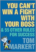 Book You Can't Win a Fight with Your Boss: & 55 Other Rules for Success free