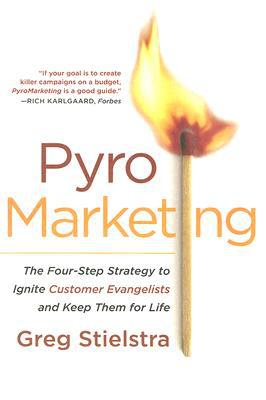 Book PyroMarketing: The Four-Step Strategy to Ignite Customer Evangelists and Keep Them for Life free