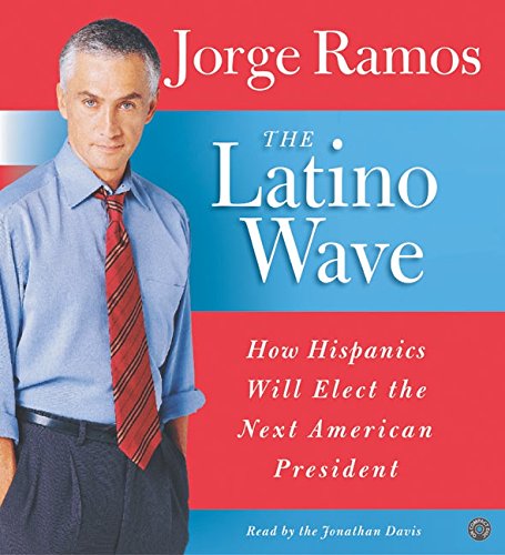 Book The Latino Wave Cd: How Hispanics Will Elect The Next American President free