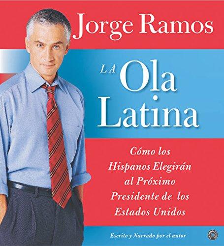 Book La Ola Latina CD: Como los Hispanos Elegiran al Proximo Presidente de los Estados Unidos (Spanish Edition) free