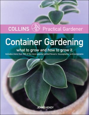Book Collins Practical Gardener: Container Gardening: What to Grow and How to Grow It (HarperCollins Practical Gardener) free