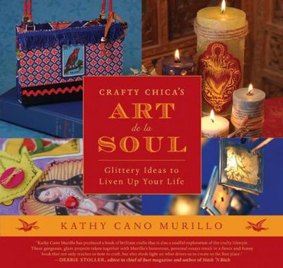 Book Crafty Chica's Art de la Soul: Glittery Ideas to Liven Up Your Life free