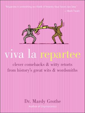 Book Viva la Repartee: Clever Comebacks and Witty Retorts from History's Great Wits and Wordsmiths free Book Viva la Repartee: Clever Comebacks and Witty Retorts from History's Great Wits and Wordsmiths free
