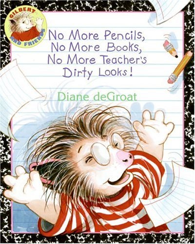 Book No More Pencils, No More Books, No More Teacher's Dirty Looks! (Gilbert and Friends) free