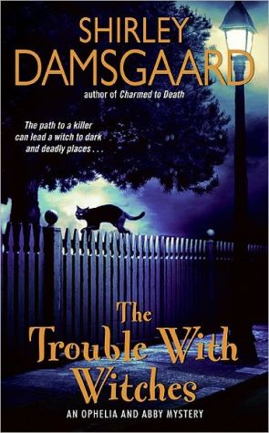 Book The Trouble with Witches (Ophelia & Abby Mysteries, No. 3) free