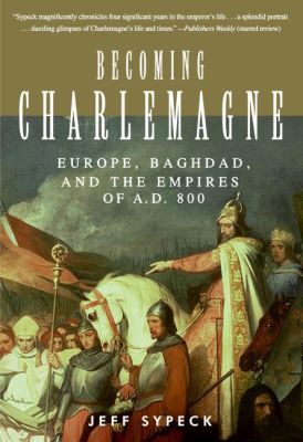 Book Becoming Charlemagne: Europe, Baghdad, and the Empires of A.D. 800 free