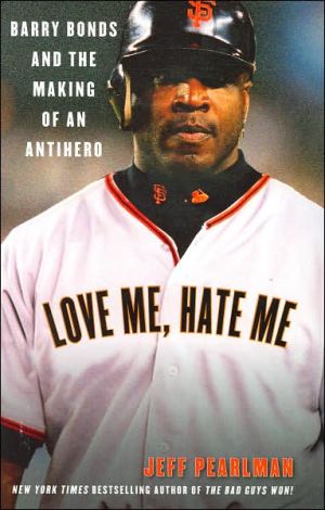 Book Love Me, Hate Me: Barry Bonds and the Making of an Antihero free