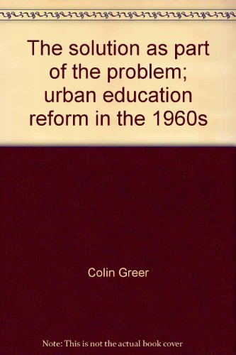 Book The Solution As Part Of The Problem;: Urban Education Reform In The 1960s (perennial Library, P292) free