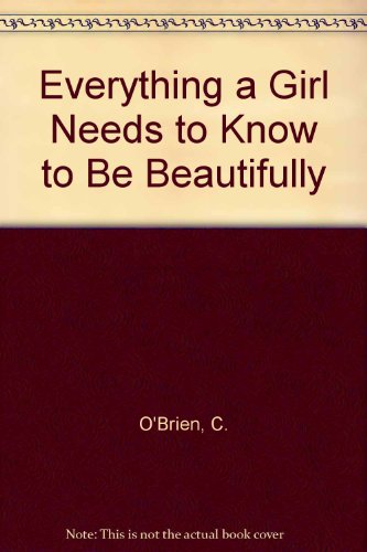 Book Everything A Girl Needs To Know To Be Beautifully free