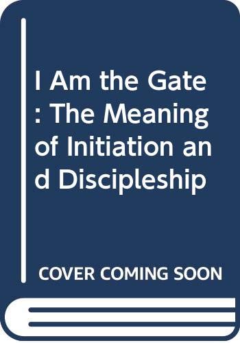 Book I Am the Gate: The Meaning of Initiation and Discipleship free