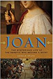 Book Joan: The Mysterious Life of the Heretic Who Became a Saint free
