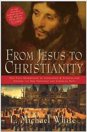 Book From Jesus to Christianity: How Four Generations of Visionaries & Storytellers Created the New Testament and Christian Faith free