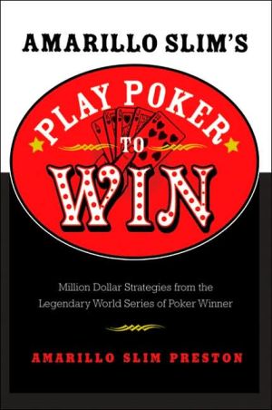 Book Amarillo Slim's Play Poker to Win: Million Dollar Strategies from the Legendary World Series of Poker Winner free