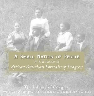 Book A Small Nation of People: W. E. B. Du Bois and African American Portraits of Progress free