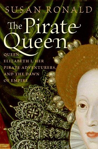 Book The Pirate Queen: Queen Elizabeth I, Her Pirate Adventurers, and the Dawn of Empire free