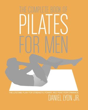 Book The Complete Book of Pilates for Men: The Lifetime Plan for Strength, Power & Peak Performance free