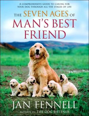 Book The Seven Ages of Man's Best Friend: A Comprehensive Guide to Caring for Your Dog Through All the Stages of Life free