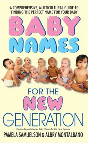 Book Baby Names for the New Generation: A Comprehensive, Mulitcultural Guide to Finding the Perfect Name for Your Baby free