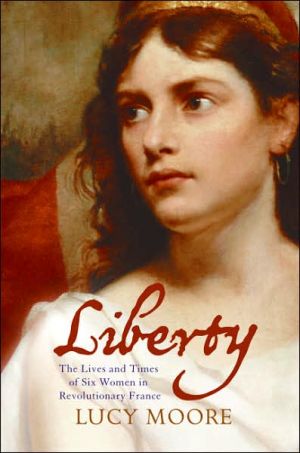 Book Liberty: The Lives and Times of Six Women in Revolutionary France free