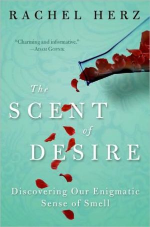 Book The Scent of Desire: Discovering Our Enigmatic Sense of Smell free