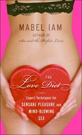 Book The Love Diet: Expert Techniques for Sensual Pleasure and Mind-blowing Sex free