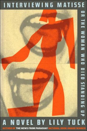 Book Interviewing Matisse, or The Woman Who Died Standing Up: A Novel free
