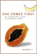 Book She Comes First: The Thinking Man's Guide To Pleasuring A Woman free